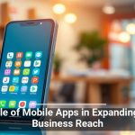 The Role of Mobile Apps in Expanding Small Business Reach